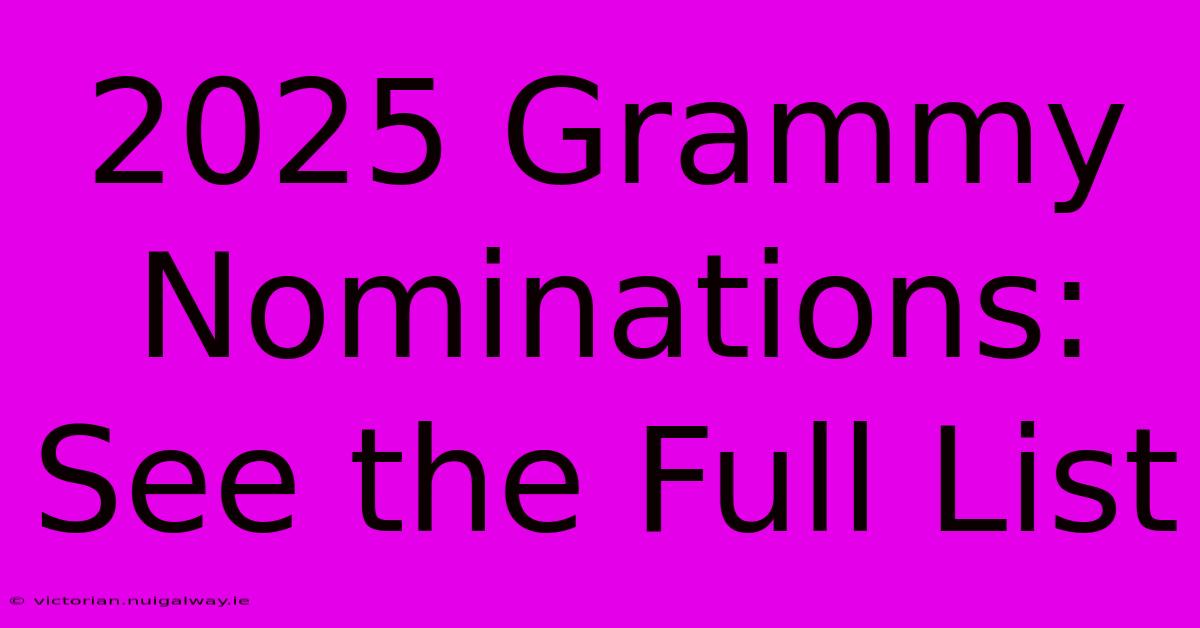 2025 Grammy Nominations: See The Full List 