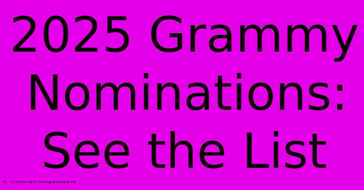 2025 Grammy Nominations: See The List 