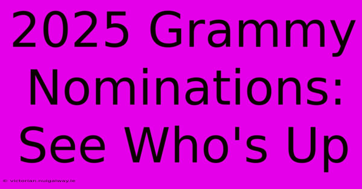 2025 Grammy Nominations: See Who's Up