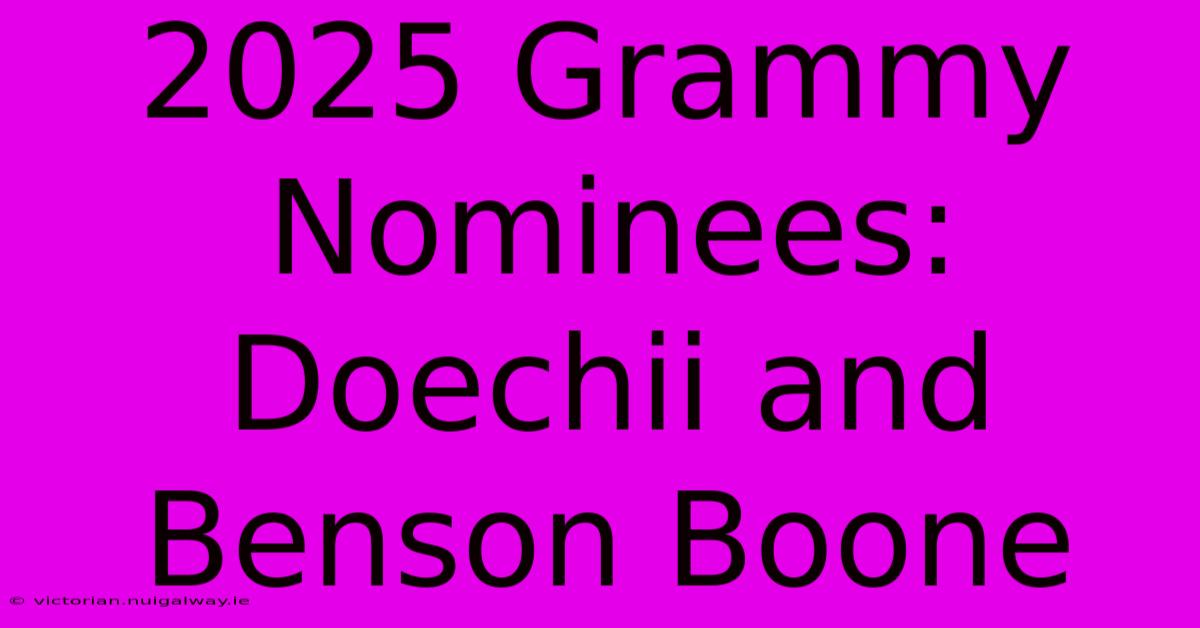 2025 Grammy Nominees: Doechii And Benson Boone