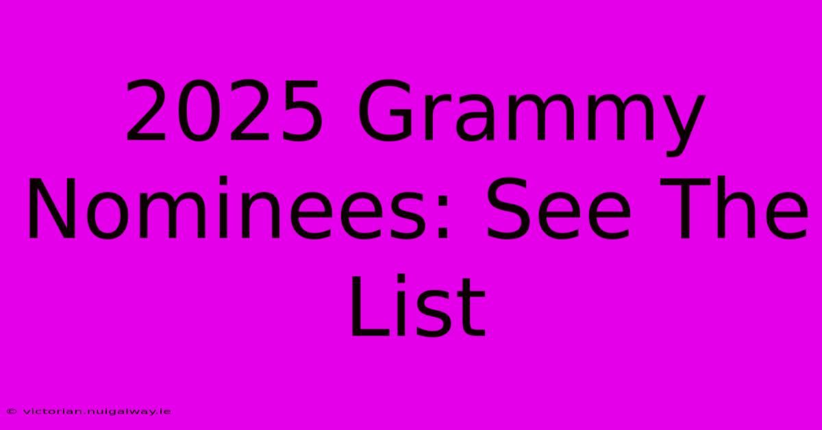 2025 Grammy Nominees: See The List