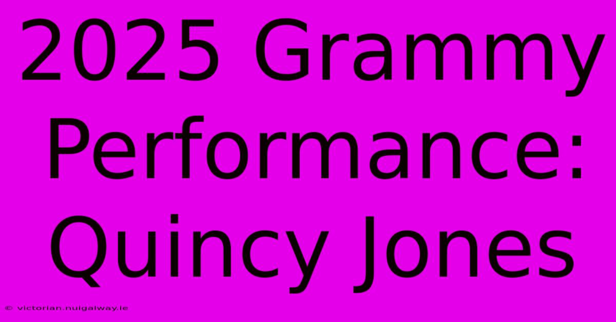 2025 Grammy Performance: Quincy Jones