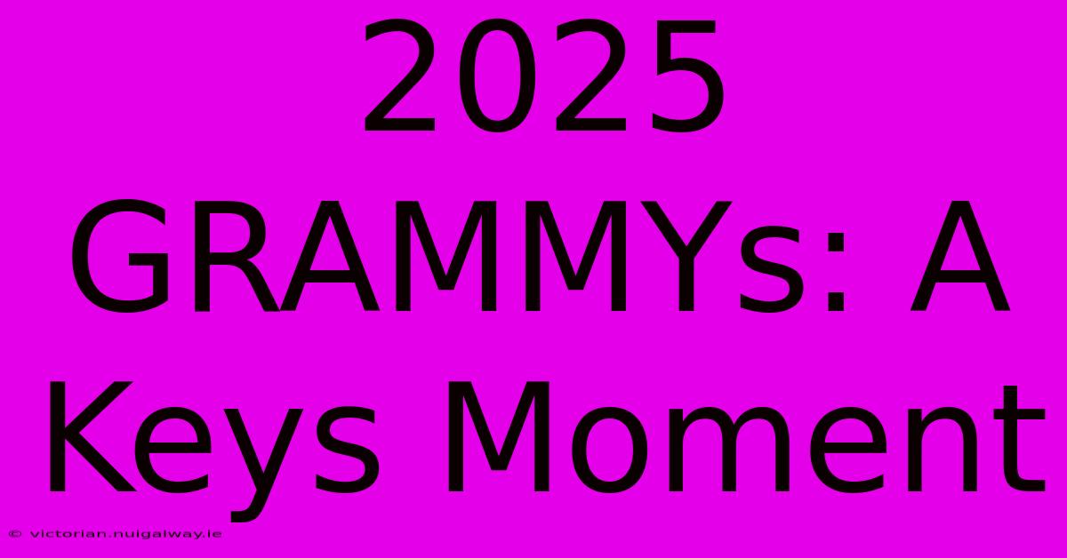 2025 GRAMMYs: A Keys Moment