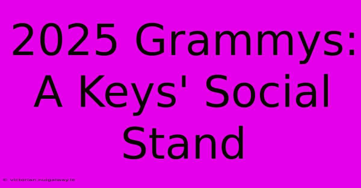 2025 Grammys: A Keys' Social Stand