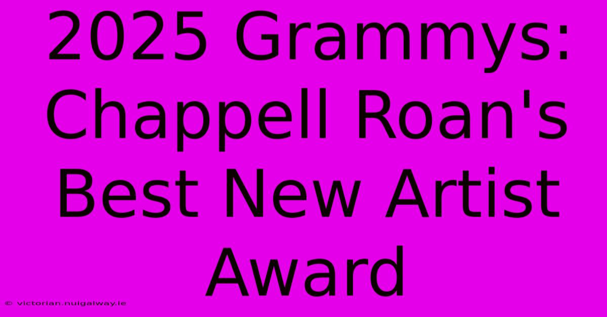 2025 Grammys: Chappell Roan's Best New Artist Award