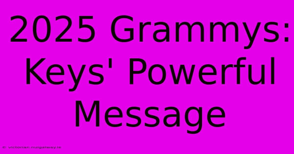 2025 Grammys: Keys' Powerful Message