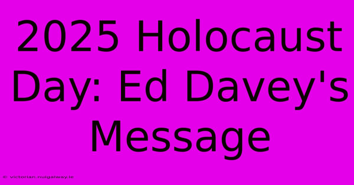 2025 Holocaust Day: Ed Davey's Message