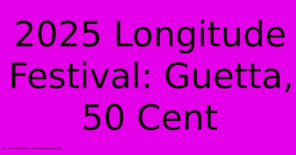 2025 Longitude Festival: Guetta, 50 Cent