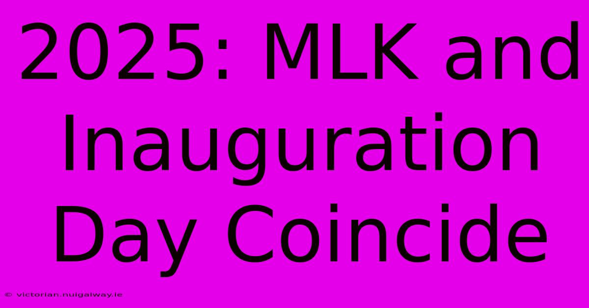 2025: MLK And Inauguration Day Coincide