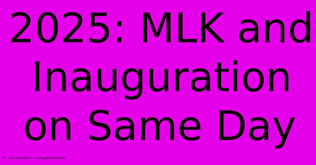 2025: MLK And Inauguration On Same Day