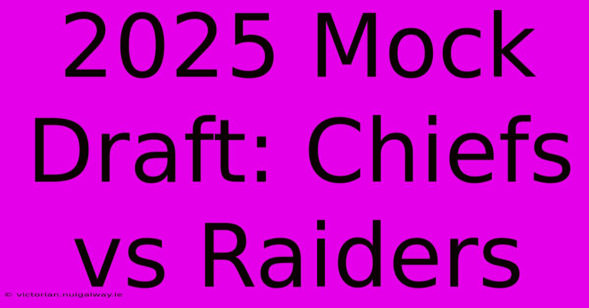 2025 Mock Draft: Chiefs Vs Raiders