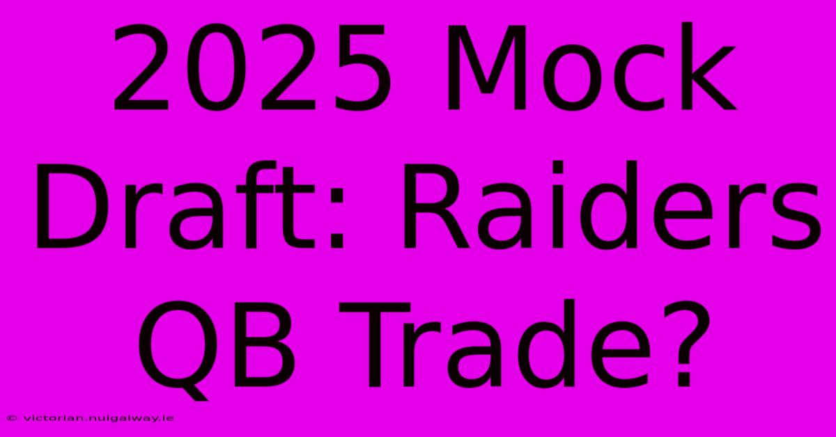 2025 Mock Draft: Raiders QB Trade?