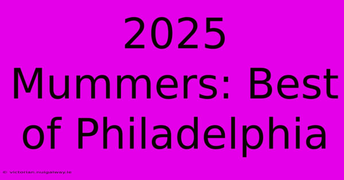 2025 Mummers: Best Of Philadelphia