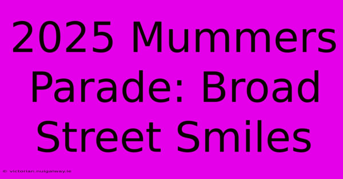 2025 Mummers Parade: Broad Street Smiles