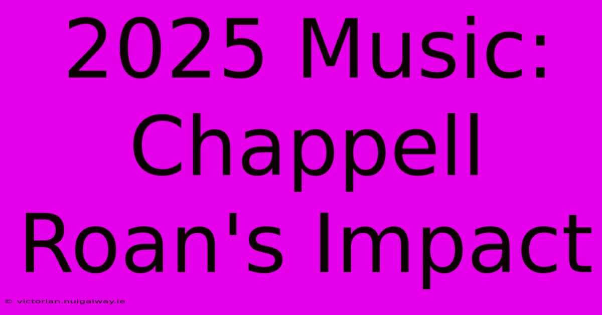 2025 Music: Chappell Roan's Impact