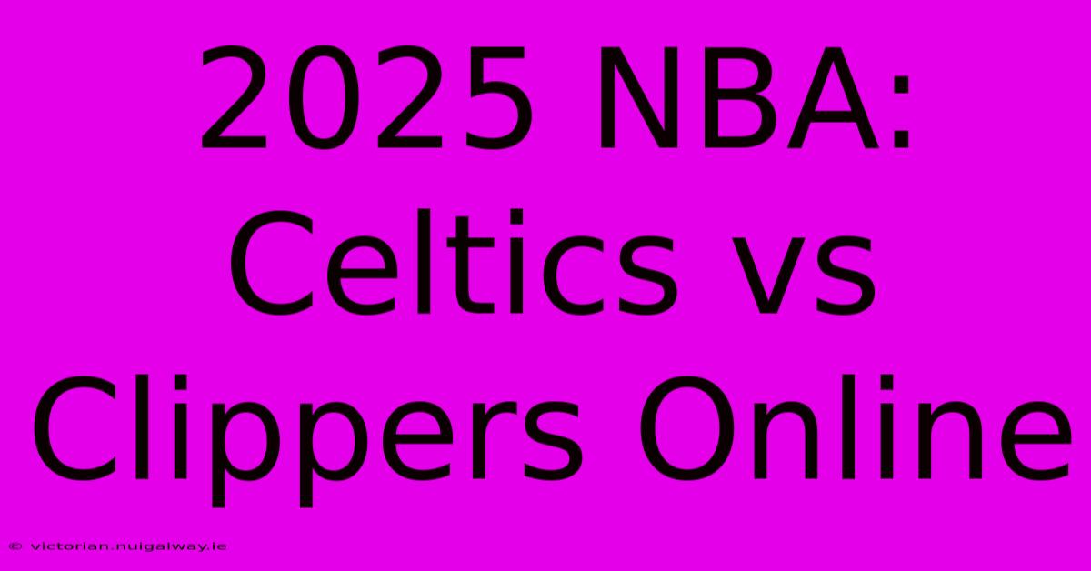 2025 NBA: Celtics Vs Clippers Online