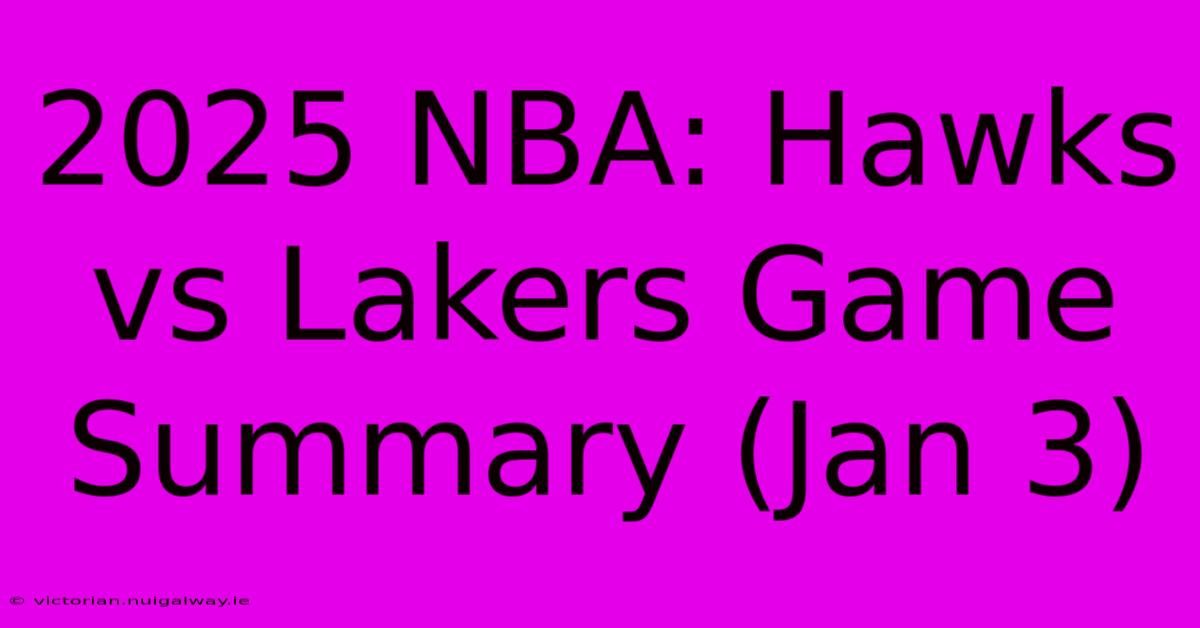 2025 NBA: Hawks Vs Lakers Game Summary (Jan 3)