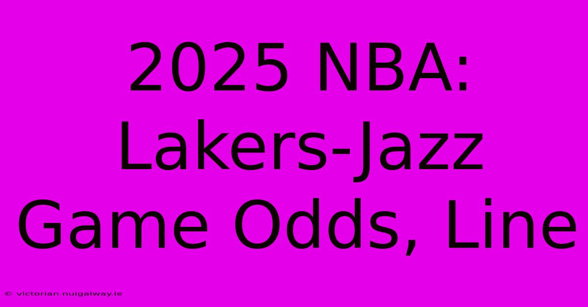 2025 NBA: Lakers-Jazz Game Odds, Line