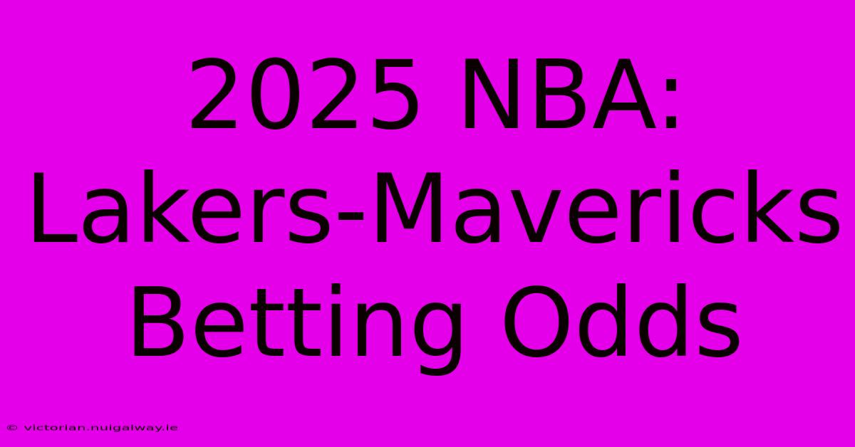 2025 NBA: Lakers-Mavericks Betting Odds