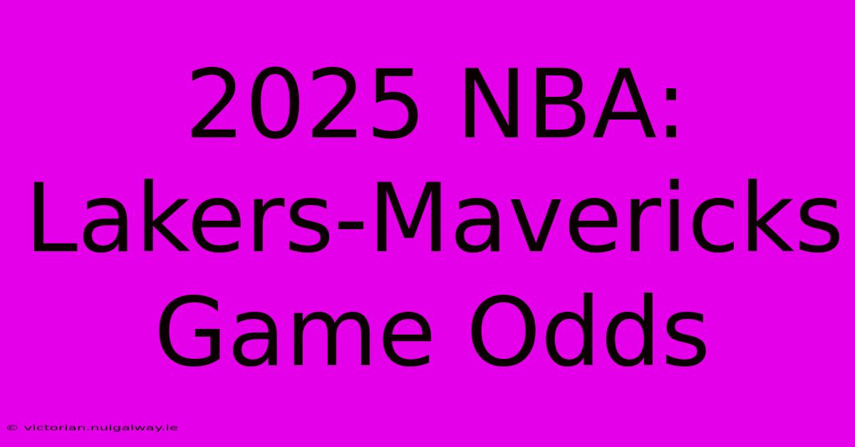 2025 NBA: Lakers-Mavericks Game Odds