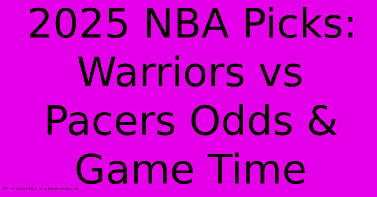 2025 NBA Picks: Warriors Vs Pacers Odds & Game Time