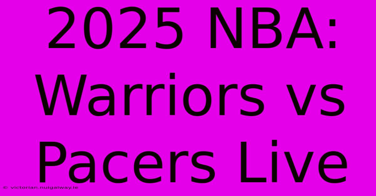 2025 NBA: Warriors Vs Pacers Live