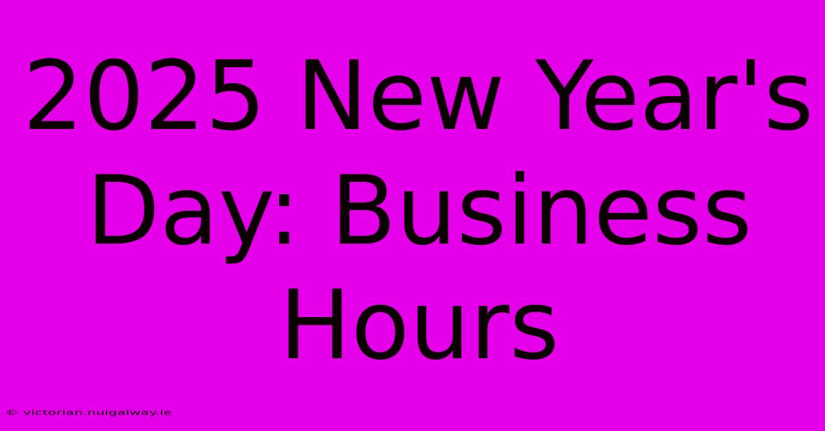 2025 New Year's Day: Business Hours