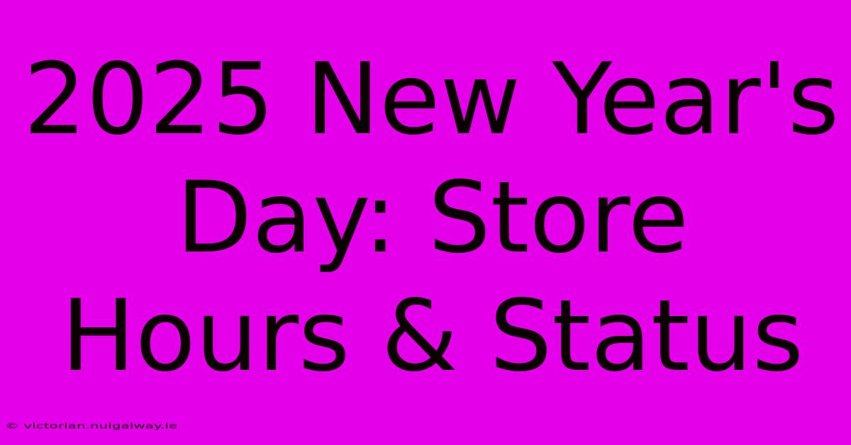 2025 New Year's Day: Store Hours & Status