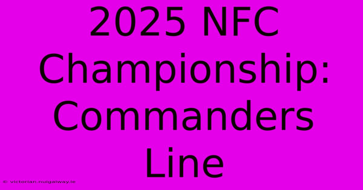 2025 NFC Championship: Commanders Line