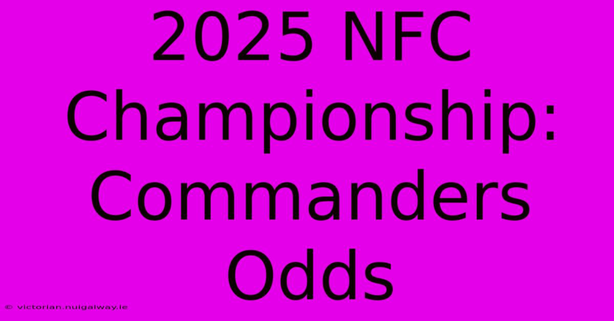 2025 NFC Championship: Commanders Odds