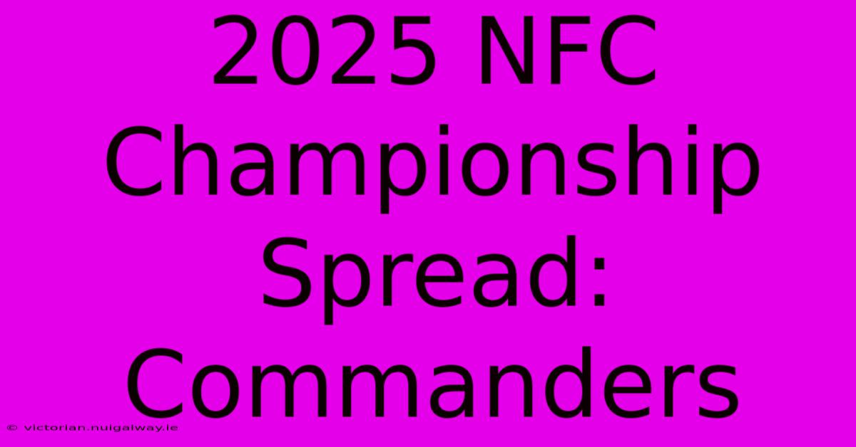 2025 NFC Championship Spread: Commanders