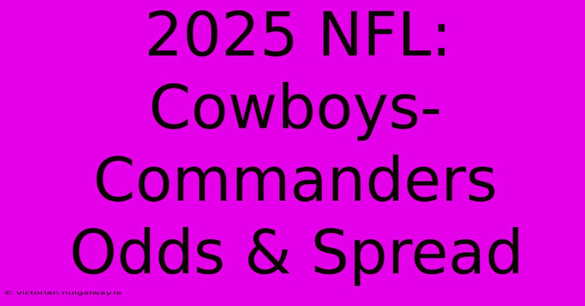 2025 NFL: Cowboys-Commanders Odds & Spread