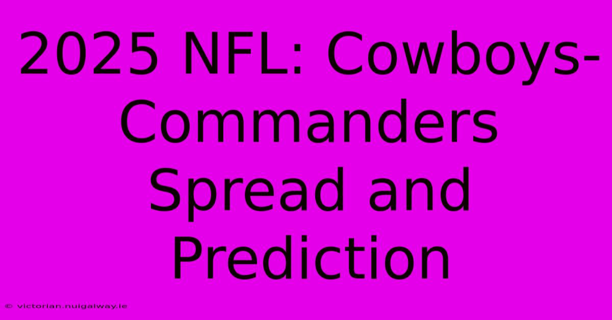 2025 NFL: Cowboys-Commanders Spread And Prediction