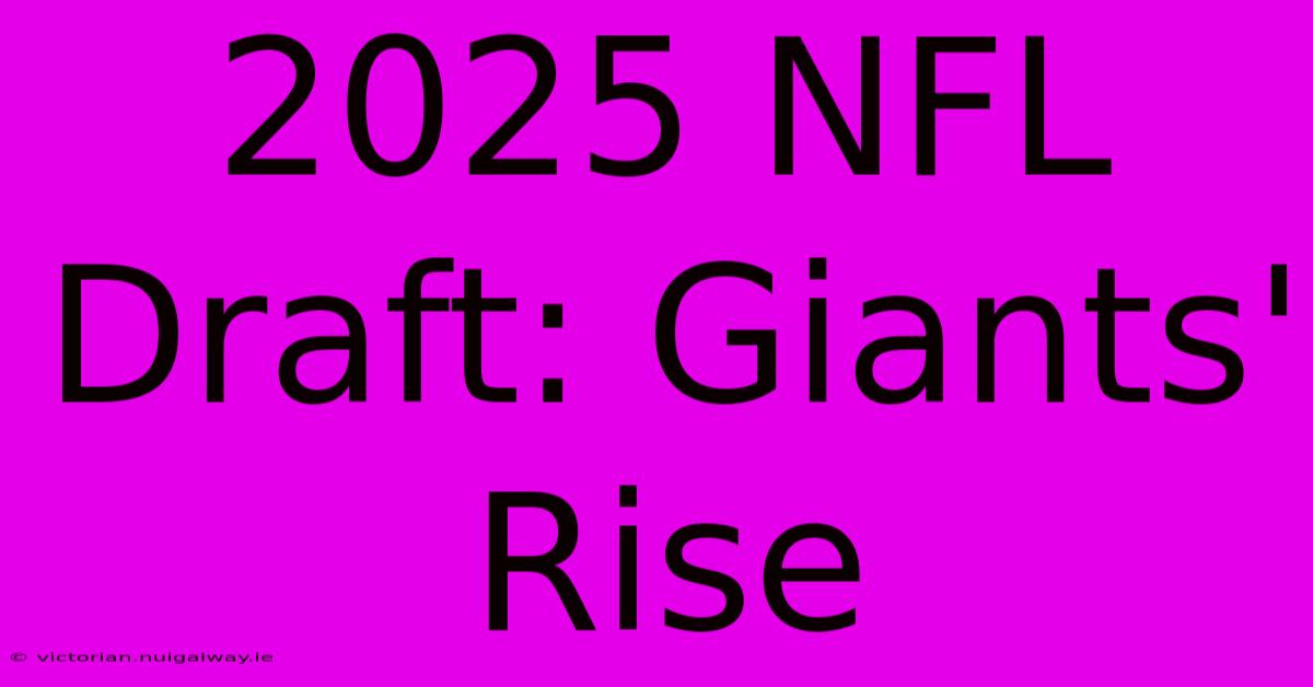 2025 NFL Draft: Giants' Rise