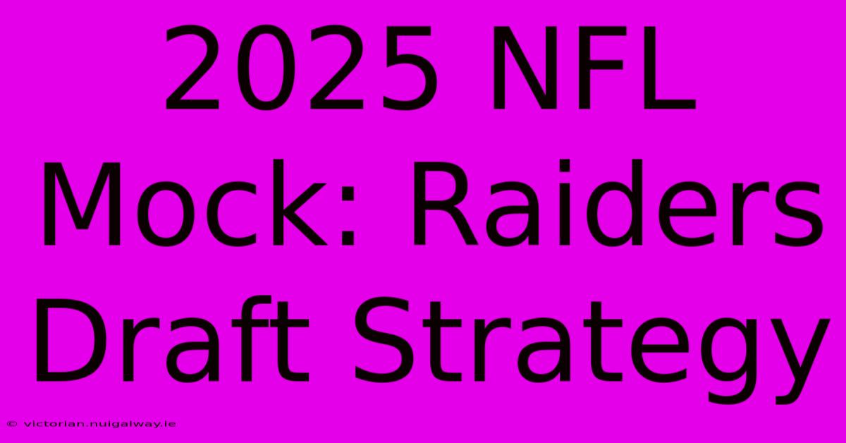 2025 NFL Mock: Raiders Draft Strategy