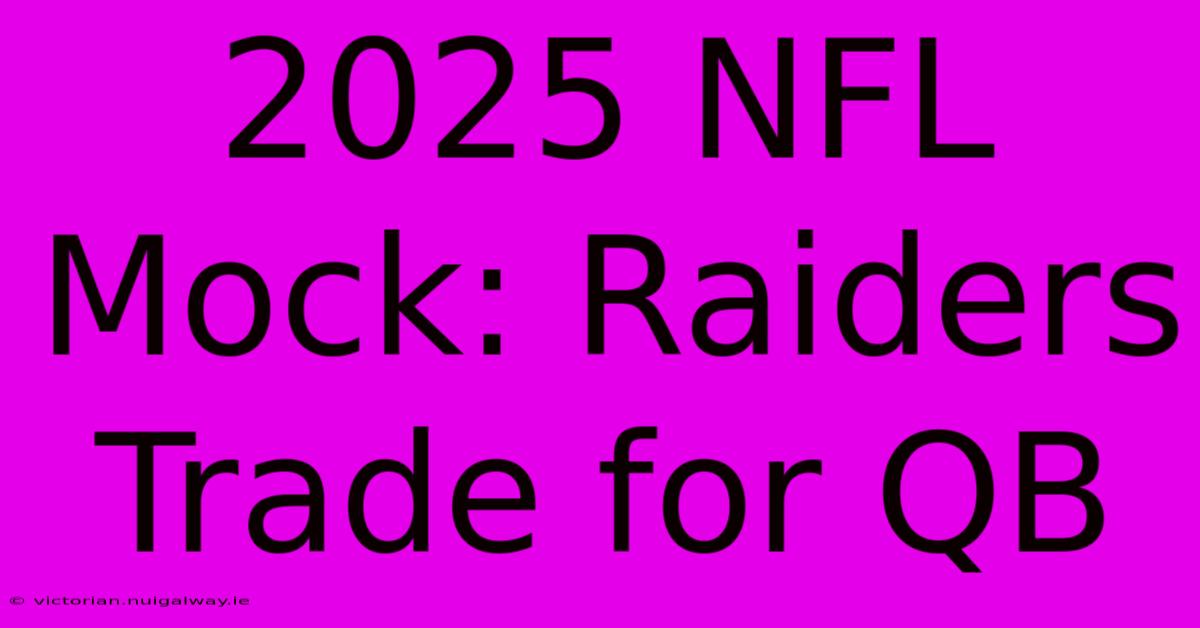 2025 NFL Mock: Raiders Trade For QB