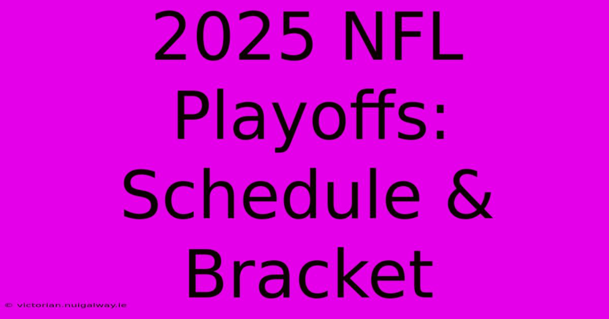 2025 NFL Playoffs: Schedule & Bracket