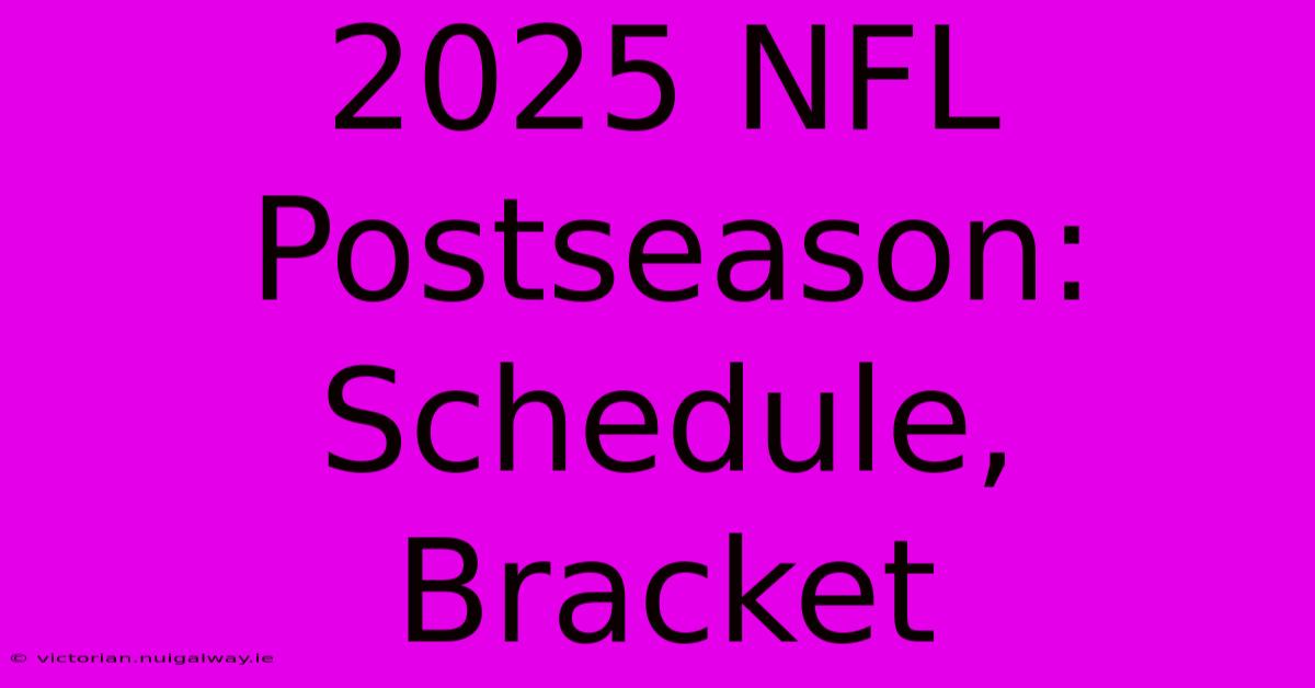 2025 NFL Postseason: Schedule, Bracket