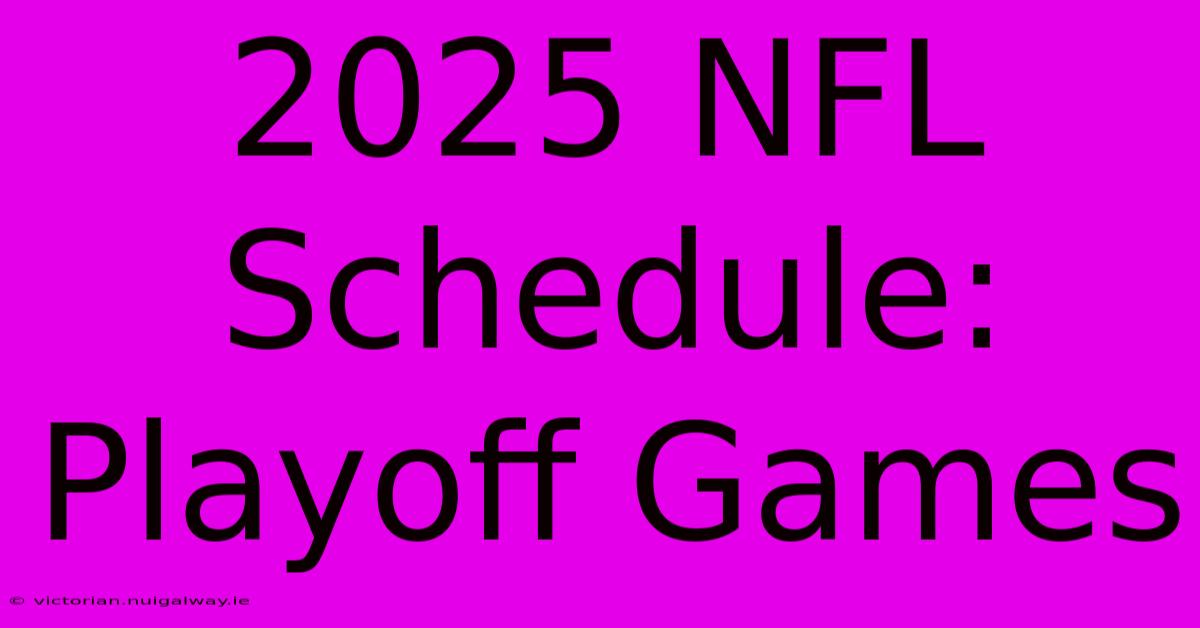 2025 NFL Schedule: Playoff Games