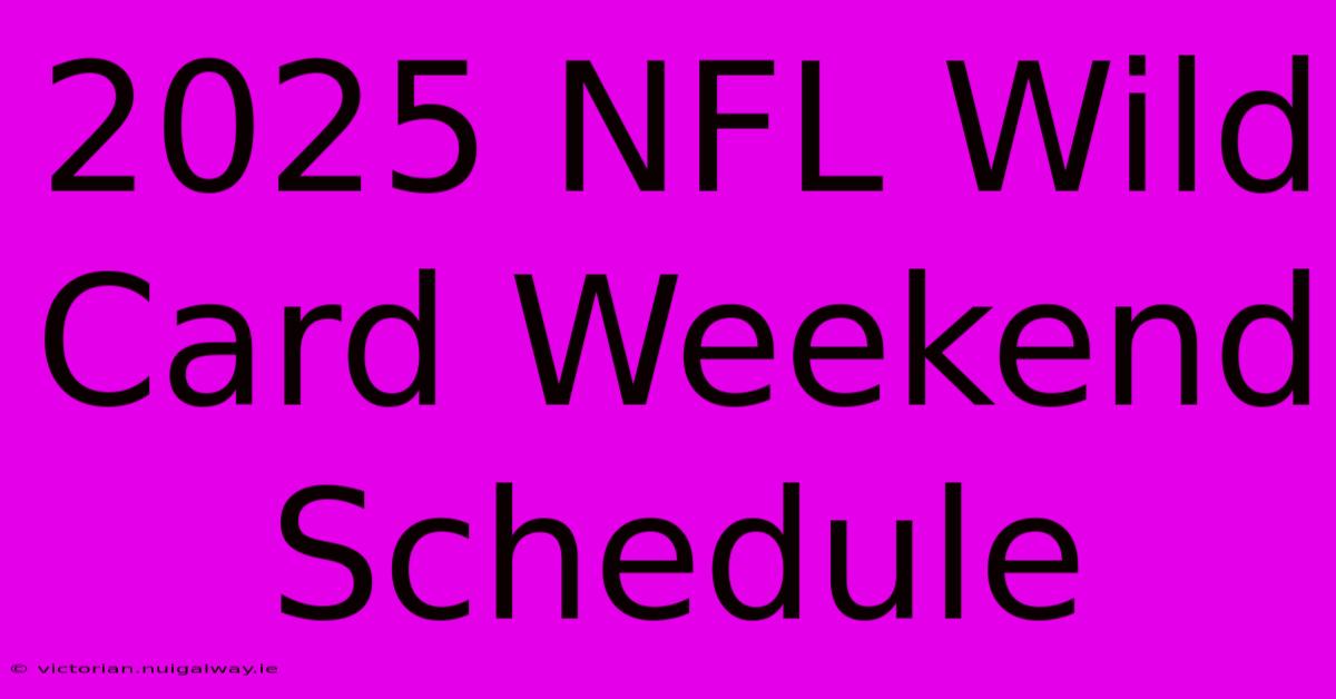 2025 NFL Wild Card Weekend Schedule