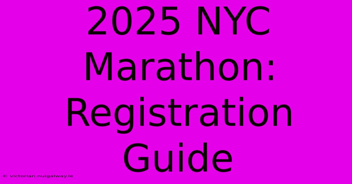 2025 NYC Marathon: Registration Guide 