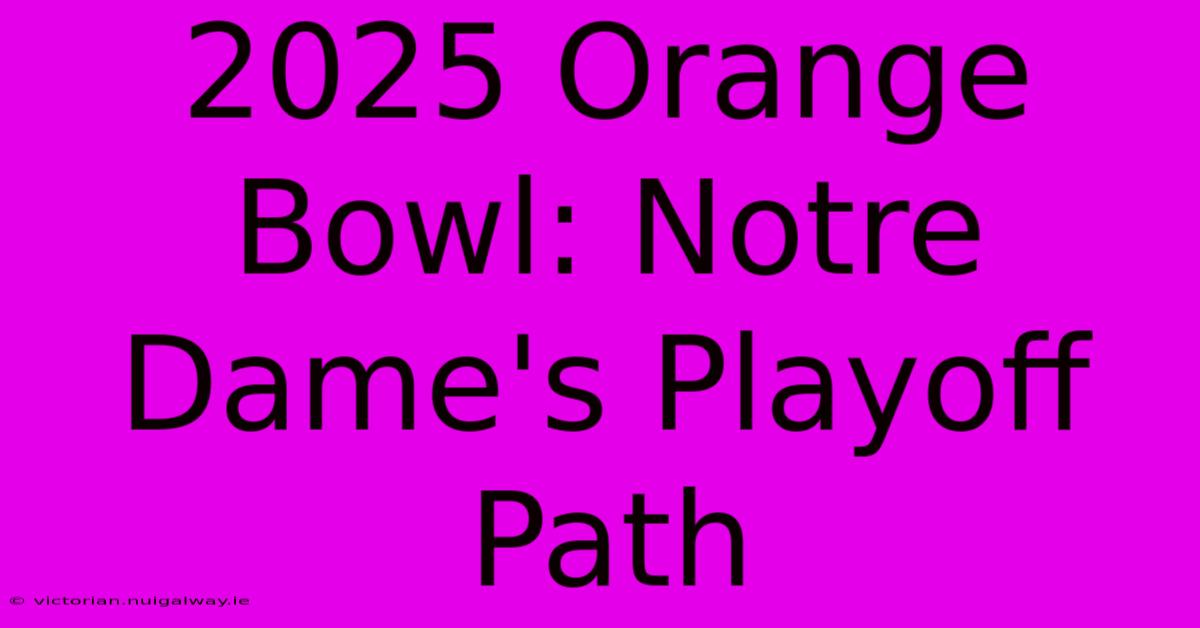 2025 Orange Bowl: Notre Dame's Playoff Path