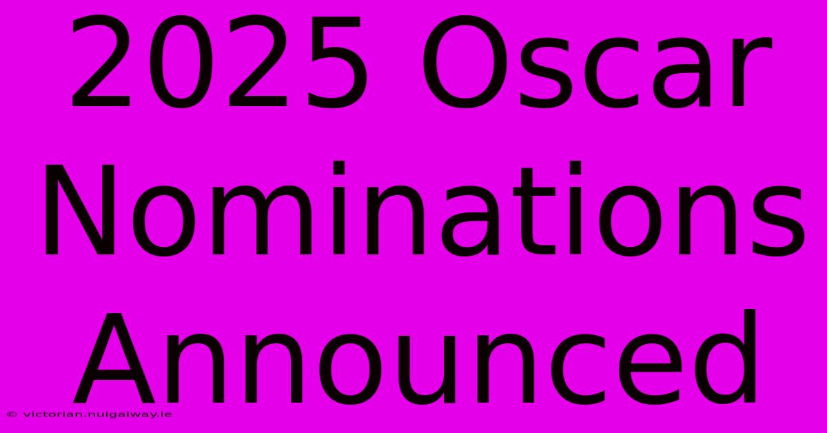 2025 Oscar Nominations Announced