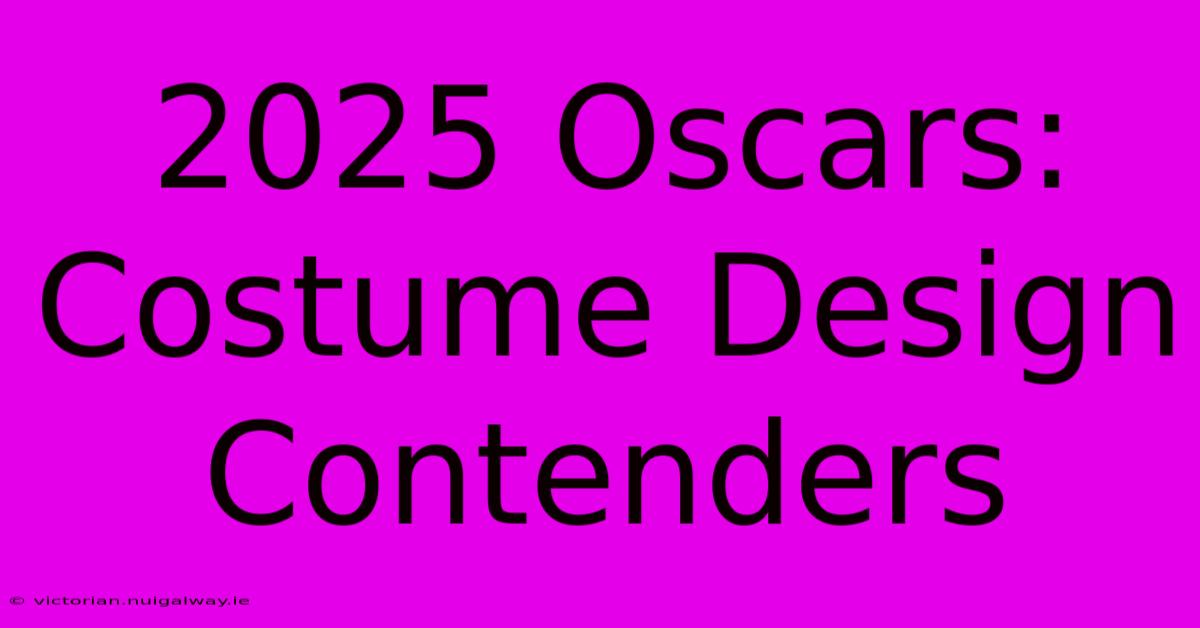 2025 Oscars: Costume Design Contenders