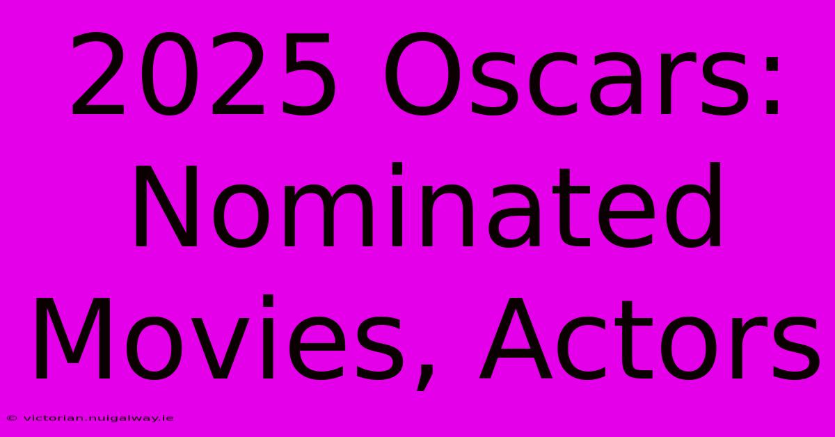 2025 Oscars: Nominated Movies, Actors