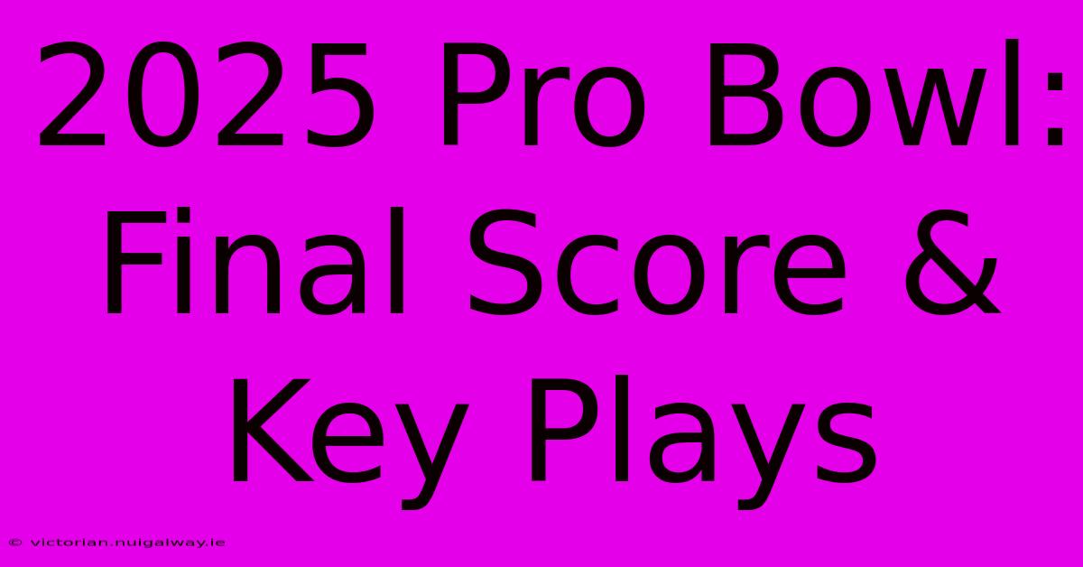 2025 Pro Bowl: Final Score & Key Plays