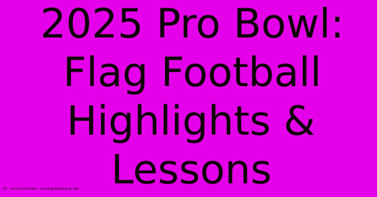 2025 Pro Bowl: Flag Football Highlights & Lessons