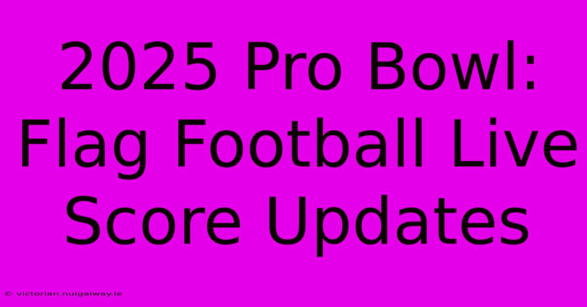 2025 Pro Bowl: Flag Football Live Score Updates