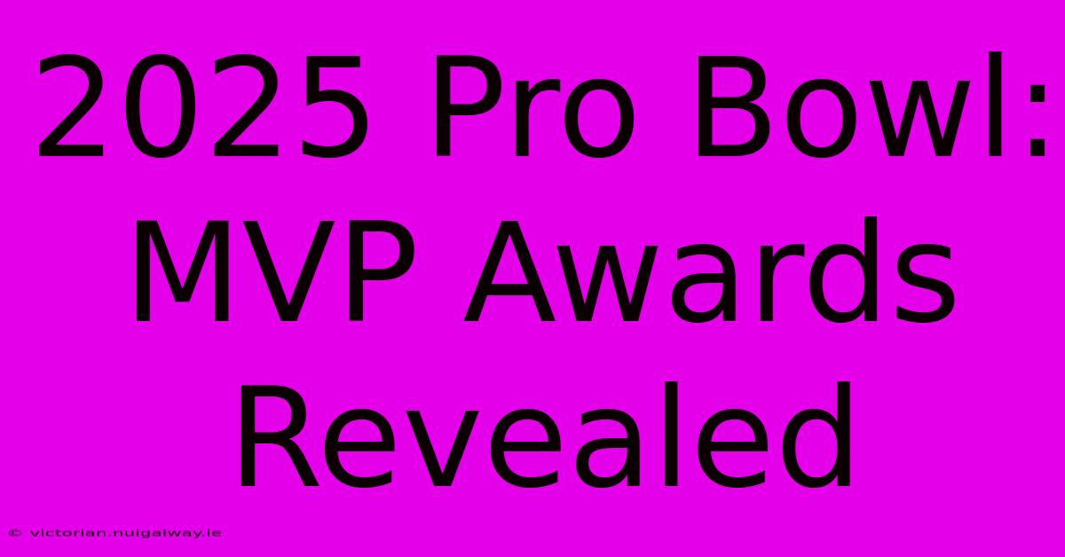 2025 Pro Bowl: MVP Awards Revealed