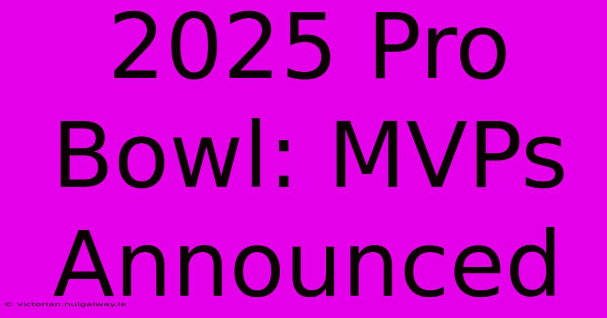 2025 Pro Bowl: MVPs Announced